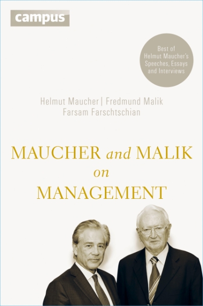 Maucher and Malik on Management: Maxims of Corporate Management - Best of Helmut Maucher´s Speeches, Essays and Interviews