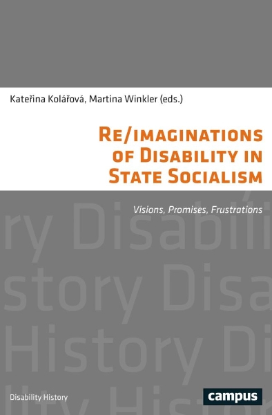 Re/imaginations of Disability in State Socialism: Visions, Promises, Frustrations