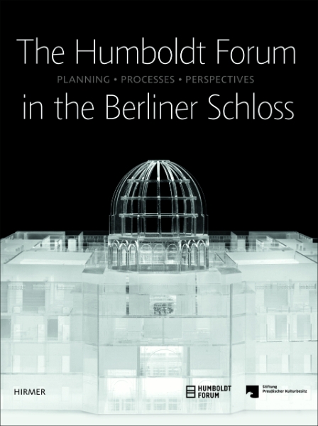 The Humboldt-Forum in the Berliner Schloss: Planning, Processes, Perspectives