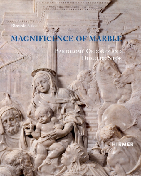 Magnificence of Marble: Bartolomé Ordóñez and Diego de Silóe