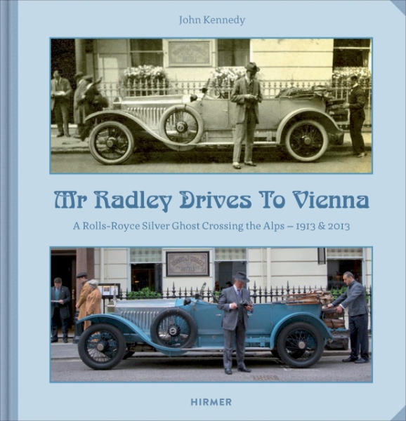 Mr. Radley Drives to Vienna: A Rolls-Royce Silver Ghost Crossing the Alps - 1913 & 2013
