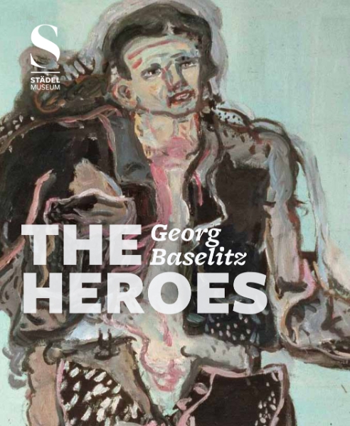 Georg Baselitz: The Heroes
