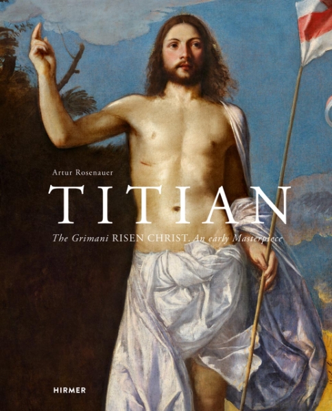 Titian: The Grimani Risen Christ. An Early Masterpiece