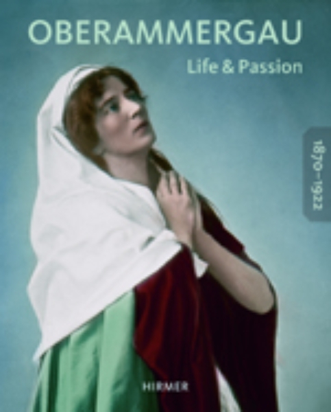 Oberammergau 1870-1922: Life and Passion