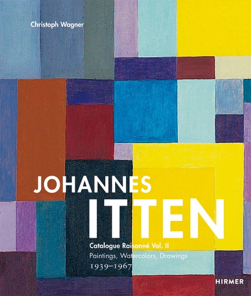 Johannes Itten: Catalogue Raisonne Vol. II Paintings, Watercolors, Drawings. 1939–1967