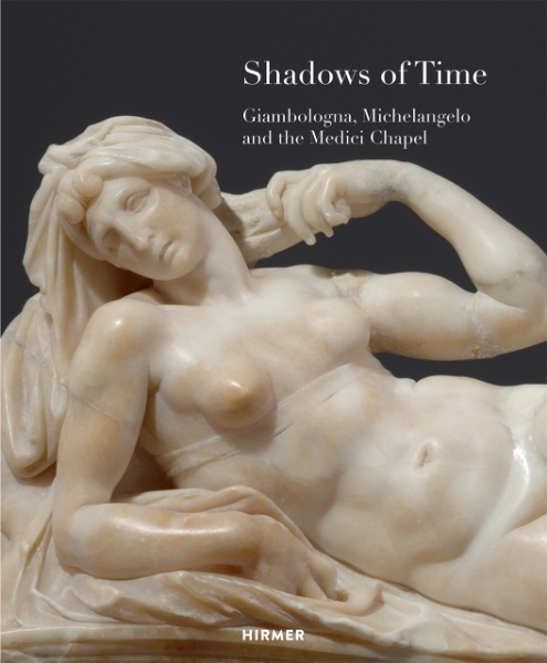 Shadows of Time: Giambologna, Michelangelo and the Medici Chapel