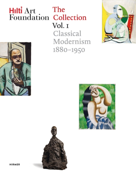 Hilti Art Foundation. The Collection. Vol. I: Classical Modernism. 1880–1950