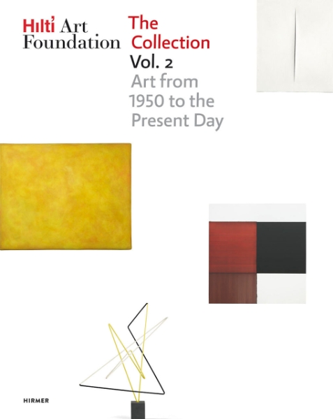 Hilti Art Foundation. The Collection. Vol. II: Art from 1950 to the Present Day