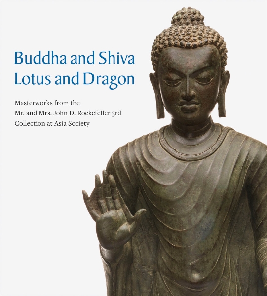 Buddha and Shiva, Lotus and Dragon: Masterworks from the Mr. And Mrs. John D. Rockefeller 3rd Collection at Asia Society