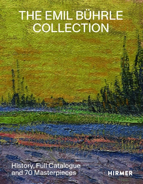 The Emil Bührle Collection: History, Full Catalogue and 70 Masterpieces