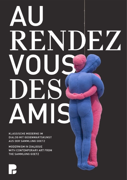 Au rendez-vous des amis: Modernism in Dialogue with Contemporary Art from the Sammlung Goetz