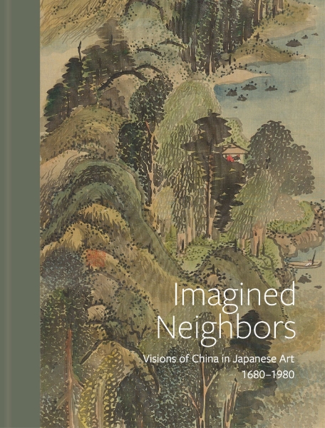 Imagined Neighbors: Visions of China in Japanese Art, ca. 1680-1980