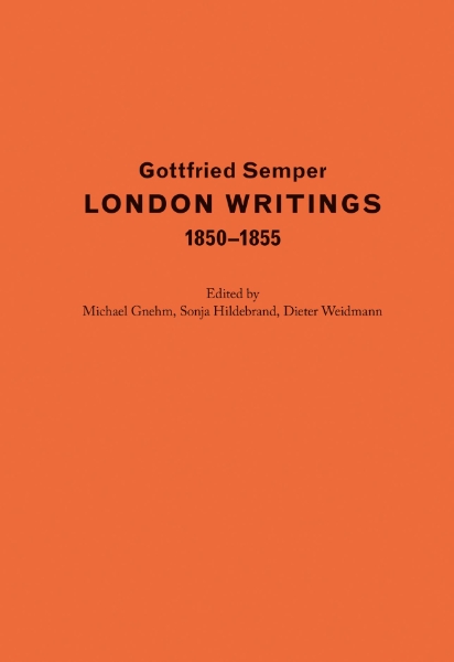 Gottfried Semper. London Writings 1850–1855