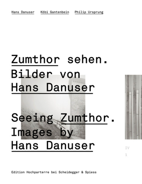 Seeing Zumthor--Images by Hans Danuser: Reflections on Architecture and Photography