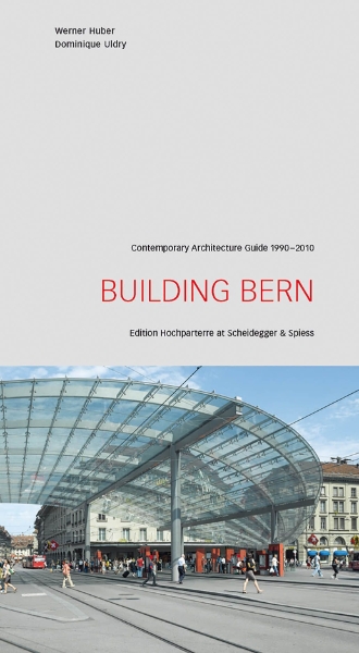 Building Bern: A Guide to Contemporary Architecture 1990-2010