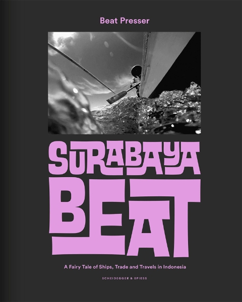 Surabaya Beat: A Fairy Tale of Ships, Trade and Travels in Indonesia