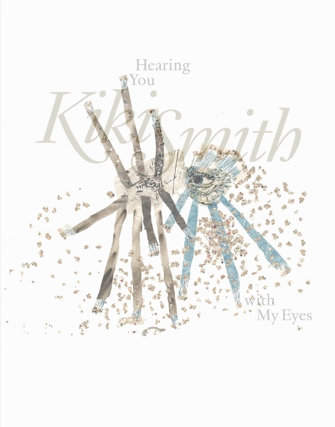 Kiki Smith: Hearing You with My Eyes