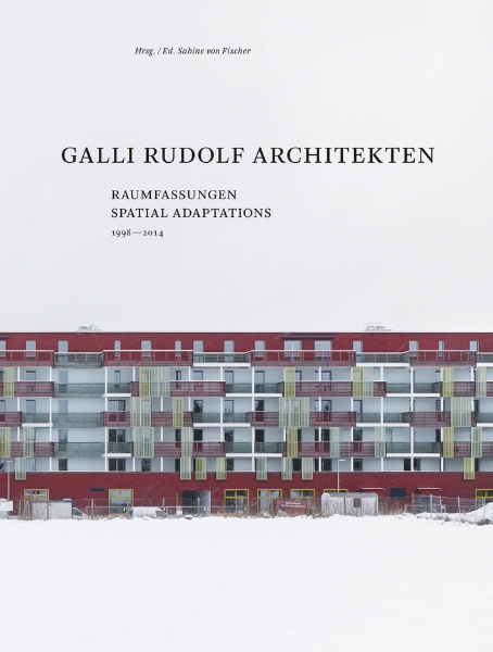 Galli Rudolf Architekten 1998-2014: Spatial Adaptations