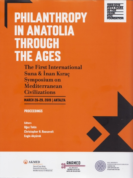 Philanthropy in Anatolia through the Ages: The First International Suna & Inan Kiraç Symposium on Mediterranean Civilizations, March 26-29, 2019, Antalya, Proceedings