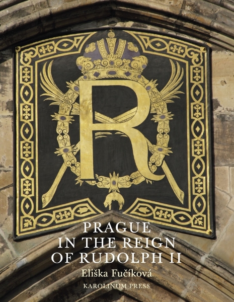 Prague in the Reign of Rudolph II: Mannerist Art and Architecture in the Imperial Capital, 1583-1612