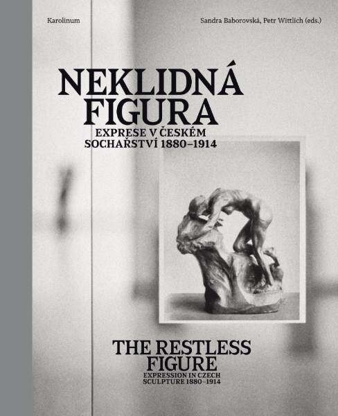 The Restless Figure: Expression in Czech Sculpture 1880–1914