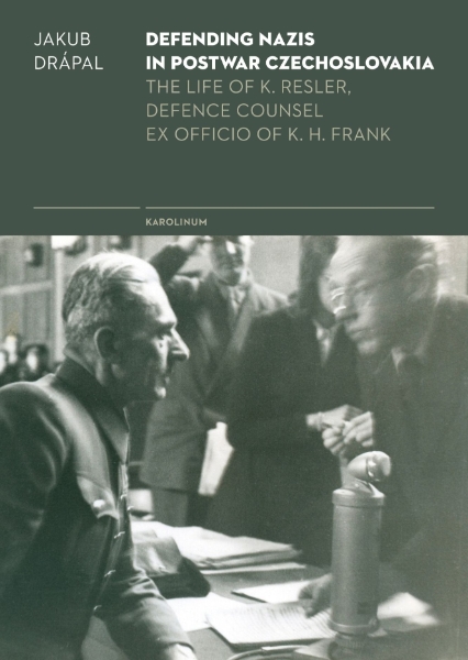 Defending Nazis in Postwar Czechoslovakia: Life of K. Resler, Defense Councel Ex Officio of K. H. Frank