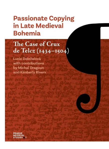 Passionate Copying in Late Medieval Bohemia: The Case of Crux de Telcz (1434–1504)