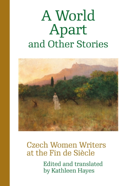 A World Apart and Other Stories: Czech Women Writers at the Fin de Siècle