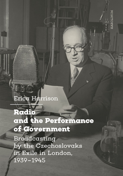Radio and the Performance of Government: Broadcasting by the Czechoslovaks in Exile in London, 1939–1945