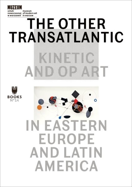 The Other Transatlantic: Kinetic and Op Art in Eastern Europe and Latin America