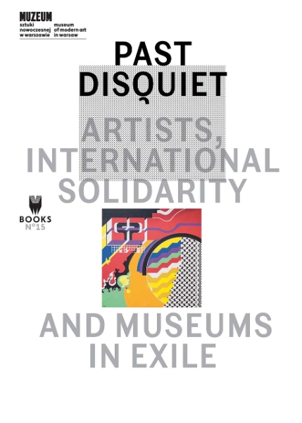 Past Disquiet: Artists, International Solidarity and Museums in Exile