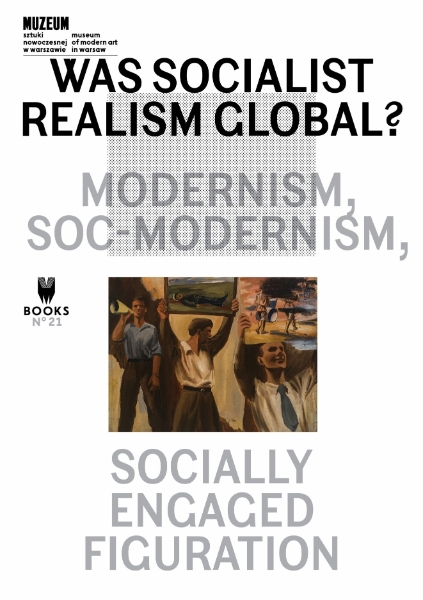 Was Socialist Realism Global?: Modernism, Soc-modernism, Socially Engaged Figuration