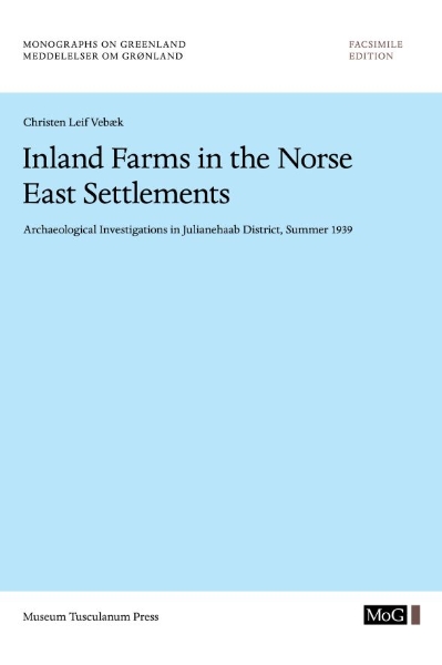 Inland Farms in the Norse East Settlements: Archaelogical Investigations in Julianehaab District, Summer 1939