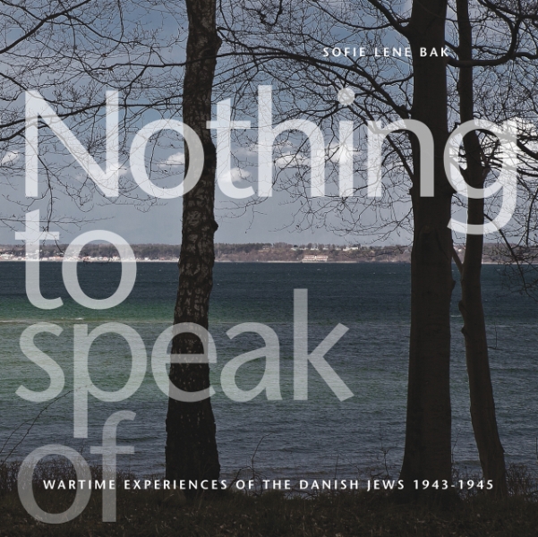 Nothing to Speak of: Wartime Experiences of the Danish Jews 1943-1945