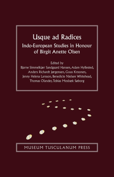 Usque ad Radices: Indo-European Studies in Honour of Birgit Anette Olsen
