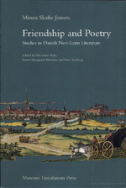 Friendship and Poetry: Studies in Danish Neo-Latin Literature