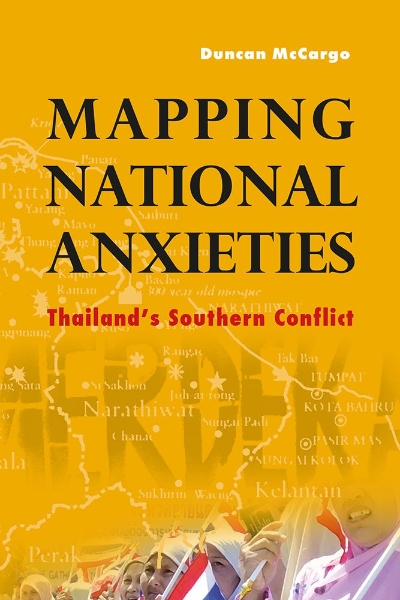 Mapping National Anxieties: Thailand’s Southern Conflict