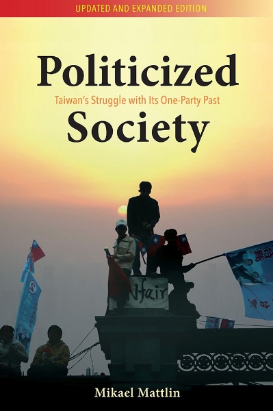 Politicized Society (2nd ed.): The Long Shadow of Taiwan’s One-party Legacy