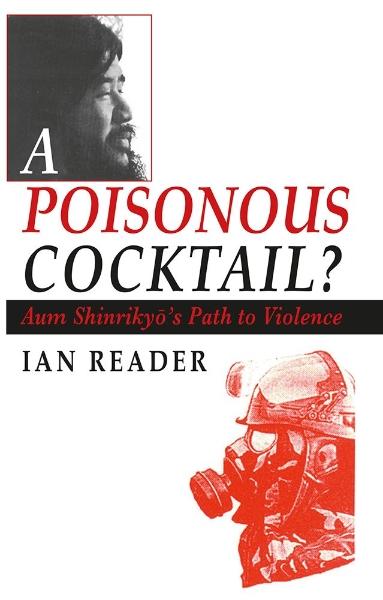 A Poisonous Cocktail?: Aum Shinrikyo’s Path to Violence