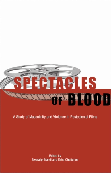 Spectacles of Blood: A Study of Masculinity and Violence in Postcolonial Films