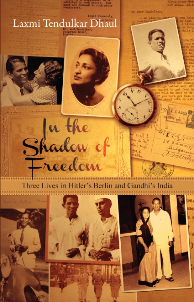 In the Shadow of Freedom: Three Lives in Hitler’s Germany and Gandhi’s India