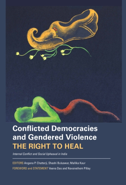 Conflicted Democracies and Gendered Violence: The Right to Heal: Internal Conflict and Social Upheaval in India