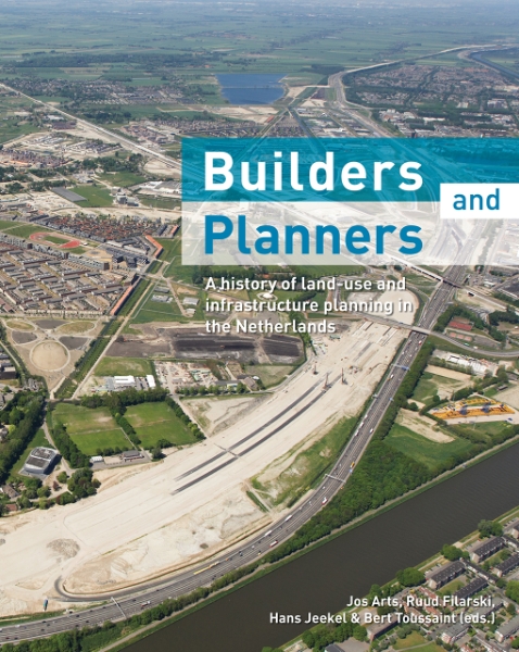 Builders and Planners: A History of Land-use and Infrastructure Planning in the Netherlands