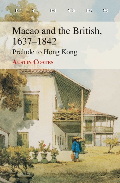 Macao and the British, 1637–1842: Prelude to Hong Kong