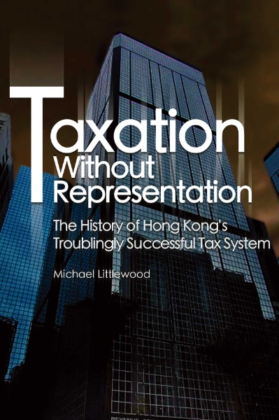 Taxation Without Representation: The History of Hong Kong’s Troublingly Successful Tax System