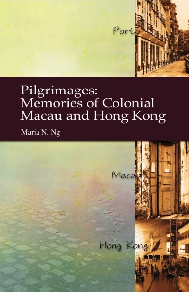 Pilgrimages: Memories of Colonial Macau and Hong Kong