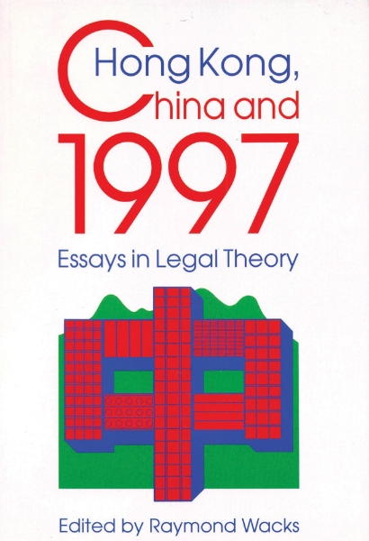 Hong Kong, China and 1997: Essays in Legal Theory