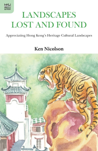 Landscapes Lost and Found: Appreciating Hong Kong’s Heritage Cultural Landscapes