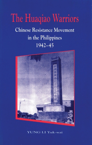 The Huaqiao Warriors: Chinese Resistance Movement in the Philippines, 1942–45