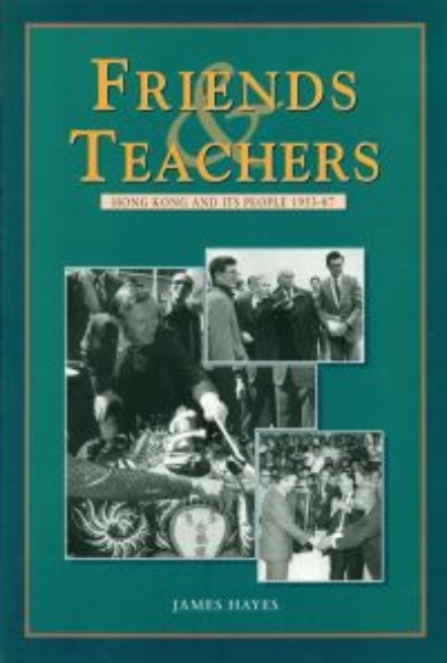 Friends and Teachers: Hong Kong and Its People 1953–87